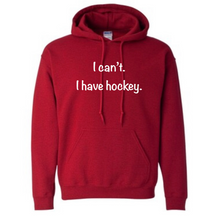 Load image into Gallery viewer, I can’t. I have hockey. Hoodie
