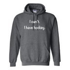 I can’t. I have hockey. Hoodie