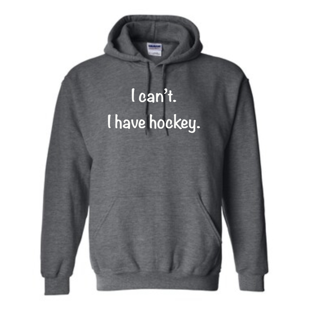 I can’t. I have hockey. Hoodie