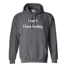 Load image into Gallery viewer, I can’t. I have hockey. Hoodie
