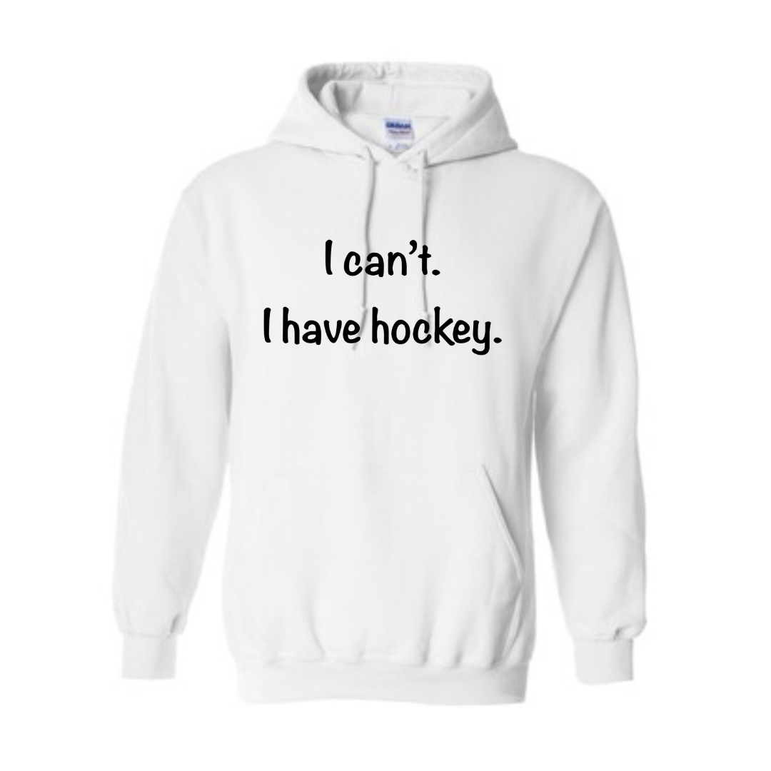 I can’t. I have hockey. Hoodie