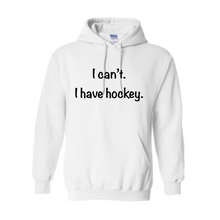 Load image into Gallery viewer, I can’t. I have hockey. Hoodie
