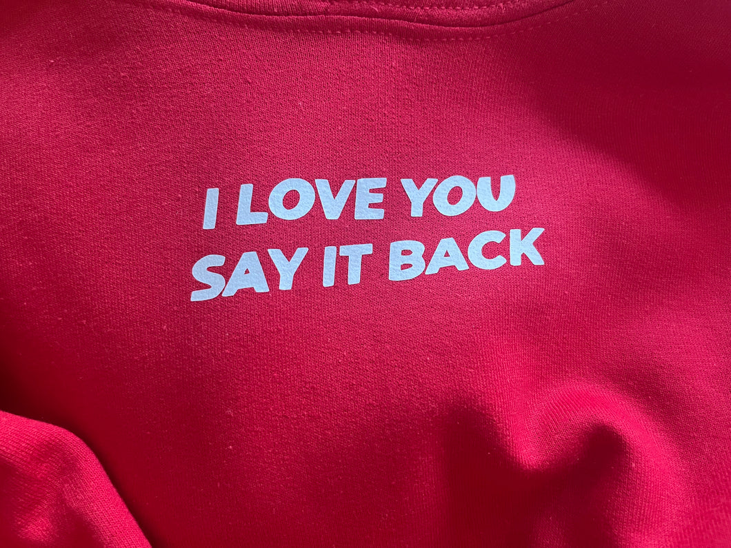 I LOVE YOU SAY IT BACK